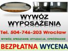 Wywóz utylizacja, mebli, cennik, tel. 504-746-203, Wrocław. Opróżnianie mieszkań