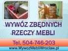 Wyrzucić meble, firma, tel. 504-746-203. Odbiór,utylizacja,wywóz,Wrocław