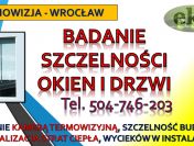 Sprawdzenie szczelności okien, Wrocław, cennik, tel. 504-746-203, termowizja