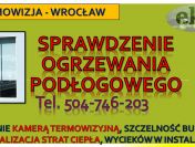 Sprawdzenie ogrzewania podłogowego, Wrocław, cena, tel. 504-746-203