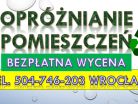 Opróżnianie mieszkań, cennik, tel. 504-746-203, Wrocław. Wywóz rzeczy